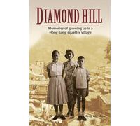 Diamond Hill: Memories of Growing Up in a Hong Kong Squatter Village