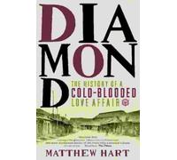 Diamond: The History of a Cold-Blooded Love Affair