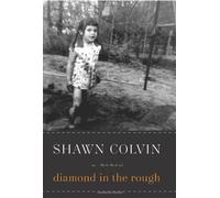 Diamond in the Rough: A Memoir by Shawn Colvin (10-Jun-2012) Hardcover