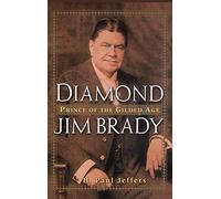 Diamond Jim Brady: Prince of the Gilded Age