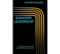 Diamond Leadership: - How leaders increase productivity, performances and profit, by catalyzing alignment and innovation in the system?