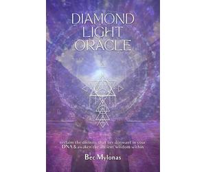 Diamond Light Oracle: reclaim the divinity that lies dormant in your DNA & awaken the ancient wisdom within