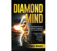 DIAMOND MIND: Inspiring Stories of Mental Toughness for Young Athletes: A Baseball Player's Guide to Sports Psychology & Motivation for Kids and Coaches