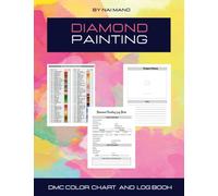 Diamond painting color chart and log book: DMC Color Chart and Log book for Diamond Painting lover,Organizer Notebook to Track DP Art Projects with ... for Diamond Painting art,size 8.5x11