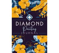 Diamond Painting Journal: A Logbook To Record Design Details, Project Information & Other Notes | Drill Mosaic Art Tracker Notebook for Hobbyists, Handcrafters & Artisans