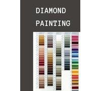 Diamond Painting Log Book: An Essential DMC Color Chart Theme Cute Efficient Inventory Log, Organizer Notebook to Track DP Art Projects (Journal for Diamond Painting Art Enthusiasts)