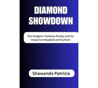 Diamond Showdown: The Dodgers-Yankees Rivalry and Its Impact on Baseball and Culture (The Champion’s Chronicles)