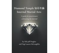 Diamond Temple Internal Martial Arts: A guide for practitioners cultivating the internal (Iron Mantis Sutras)