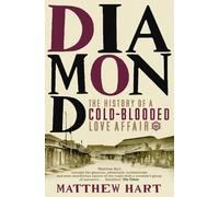 Diamond: The History of a Cold-Blooded Love Affair by Matthew Hart (English) Pap