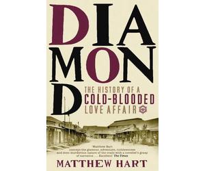 Diamond: The History of a Cold-Blooded Love Affair by Matthew Hart (English) Pap