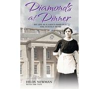 Diamonds At Dinner: My Life as a Lady's Maid in a 1930s Stately Home.