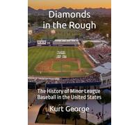 Diamonds in the Rough: The History of Minor League Baseball in the United States