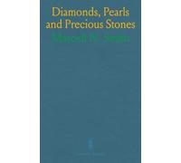 Diamonds, Pearls and Precious Stones: Where They Are Found, How Cut, and Made Ready for Use in the Jeweler's Art, Their Composition and Value