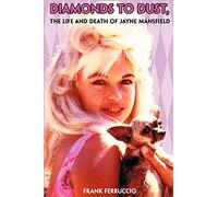 Diamonds to Dust: The Life and Death of Jayne Mansfield