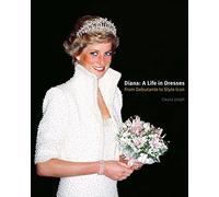 Diana: A Life in Dresses : From Debutante to Style Icon