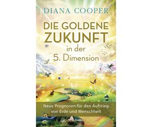 Diana Cooper Ju Die Goldene Zukunft in der 5. Dimension: Neue Prognos (Hardback)