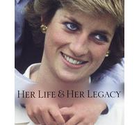Diana: Her Life & Her Legacy