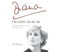 Diana: I'm Going to be Me - The People's Princess Revealed in Her Own Words