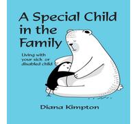 Diana Kimpton A Special Child in the Family: Living with your sick or disabled Diana Kimpton Multicolor