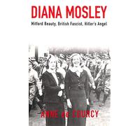 Diana Mosley: Mitford Beauty, British Fascist, Hitler's Angel