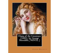 Diana of the Crossways (1885) by: George Meredith ( NOVEL )