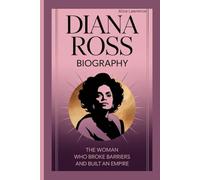 Diana Ross Biography: A Woman Who Broke Barriers and Built an Empire