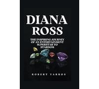 Diana Ross: The Inspiring Journey of an Entertainment Superstar to Stardom