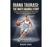 Diana Taurasi: The White Mamba Story: The Player Kobe Bryant Nicknamed Who Became Women’s Basketball’s Greatest Winner