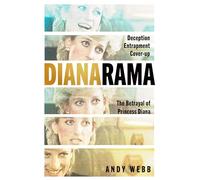 Dianarama: Deception, Entrapment, Cover-Up--The Betrayal of Princess Diana