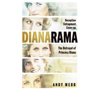 Dianarama : Deception, Entrapment, Cover-up: The Betrayal of Princess Diana