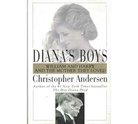 Diana's Boys: William and Harry and the Mother They Loved