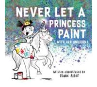 Diane Alber Never Let a Princess Paint Hardback Book Diane Alber Multicolor