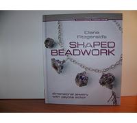 Diane Fitzgerald's Shaped Beadwork: Dimensional Jewelry with Peyote Stitch (Beadweaving Master Class)