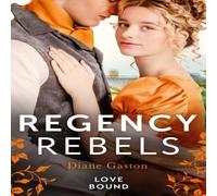 Diane Gaston Regency Rebels: Love Bound: Bound by Duty / Bound by One Diane Gaston Multicolor
