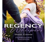 Diane Gaston Regency Whispers: Forbidden Passion: Bound by a Scandalous Secret Diane Gaston Multicolor