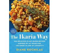 The Ikaria Way: 100 Delicious Plant-Based Recipes Inspired by My Homeland, the Greek Island of Longevity