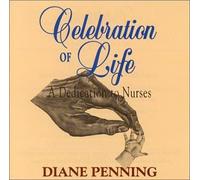 Diane Penning - Celebration of Life : A Dedication to Nurses