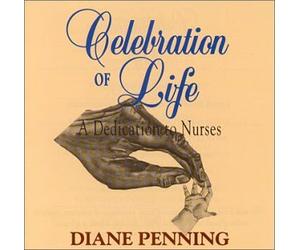 Diane Penning - Celebration of Life : A Dedication to Nurses