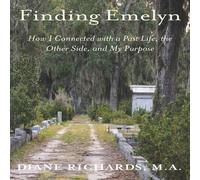 Diane Richards Finding Emelyn: How I Connected with a Past Life, the Other Side Diane Richards Multicolor