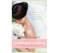 Diane Warners Complete Guide To A Traditional Wedding: Everything You Need to Create Your Perfect Day : Time-Tested Toasts, Vows, Ceremonies, & Etiquette (Wedding Essentials)