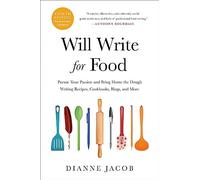 Will Write for Food (4th Edition): Pursue Your Passion and Bring Home the Dough Writing Recipes, Cookbooks, Blogs, and More