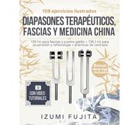 DIAPASONES TERAPÉUTICOS, FASCIAS Y MEDICINA CHINA: 108 ejercicios ilustrados con videotutoriales - Terapia con diapasón de 128 Hz para fascia y puntos ... y reflexología + prácticas de centrado