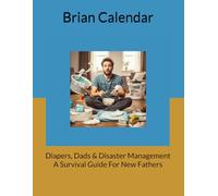 Diapers, Dads & Disaster Management - A Survival Guide For New Fathers