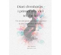 Diari d'embaràs i primer any del teu bebè: Un record guiat per viure i escriure la teva maternitat setmana a setmana. Per a families monoparentals (Diario de embarazo y primer año del bebé)