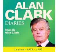Diaries: In Power 1983-1992: Written by Alan Clark, 2012 Edition, Publisher: Redbush Entertainment Ltd [Audio CD]