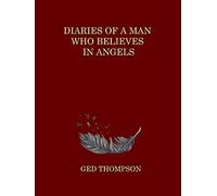 Diaries of a Man Who Believes in Angels
