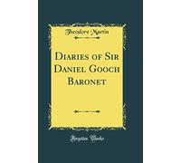 Diaries of Sir Daniel Gooch Baronet (Classic Reprint)