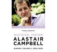 Diaries Volume 5: Outside, Inside, 2003-2005 (Alastair Campbell Diaries 5): Never Really Left, 2003 - 2005