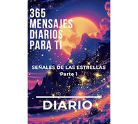 DIARIO - 365 MENSAJES DIARIOS PARA TI: SEÑALES DE LAS ESTRELLAS / Parte 1