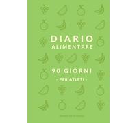 Diario alimentare - 90 Giorni per Atleti: La tua dieta è l'allenamento che fai 24 ore su 24. Fai in modo che conti. (90 Giorni dopo)